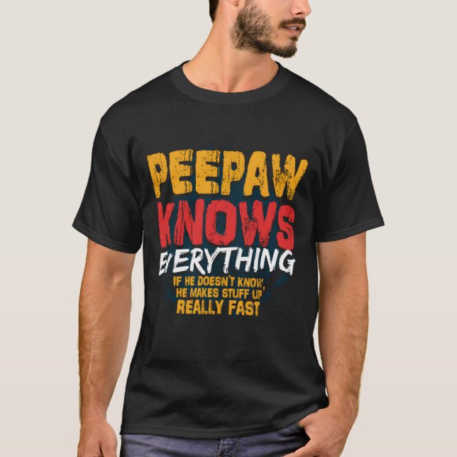 Peepaw Knows Everything Peepaw Fathers Day T-Shirt (Front)