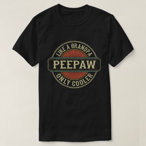 Peepaw Like a Grandpa Only Cooler Fathers Day Gift T_Shirt
