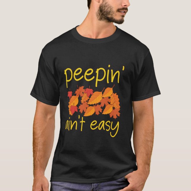 Peepin' Ain't Easy Leaf Peeper Foliage Leaf Peepin T-Shirt (Front)