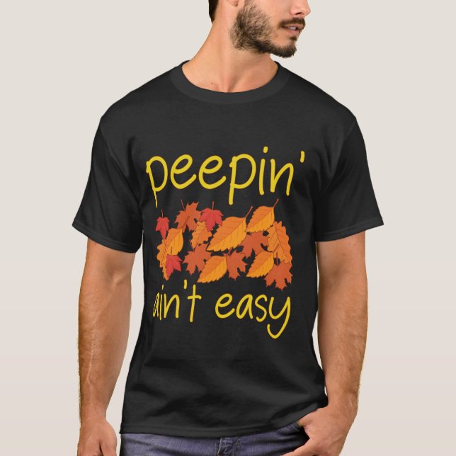 Peepin' Ain't Easy Leaf Peeper Foliage Leaf Peepin T-Shirt (Front)
