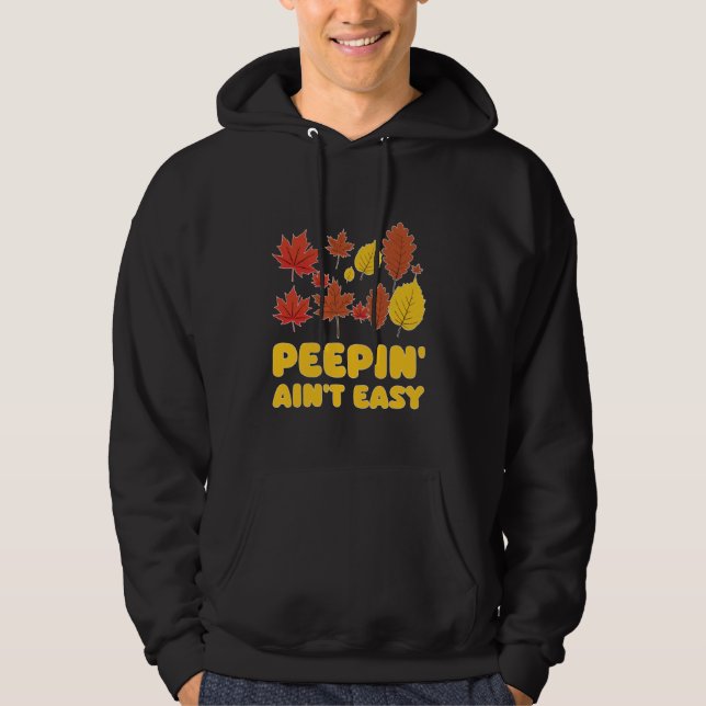 Peepin' Ain't Easy Leaf Peeper Foliage Maple Leaf  Hoodie (Front)