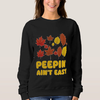 Peepin' Ain't Easy Leaf Peeper Foliage Maple Leaf Sweatshirt