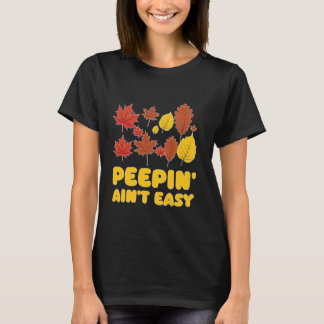 Peepin' Ain't Easy Leaf Peeper Foliage Maple Leaf T-Shirt