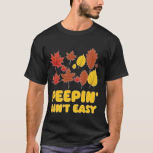 Peepin' Ain't Easy Leaf Peeper Foliage Maple Leaf T-Shirt