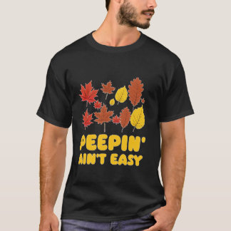 Peepin' Ain't Easy Leaf Peeper Foliage Maple Leaf T-Shirt