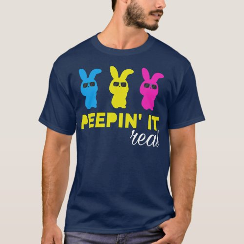 Peepin It Real Happy Easter Bunny For Bunnies Egg T_Shirt