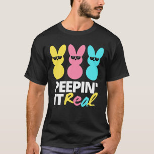 Peepin It Real T Happy Easter Bunny Egg Hunt Funny T-Shirt