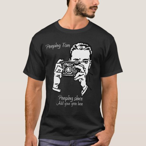 peeping tom Add your year here T_Shirt