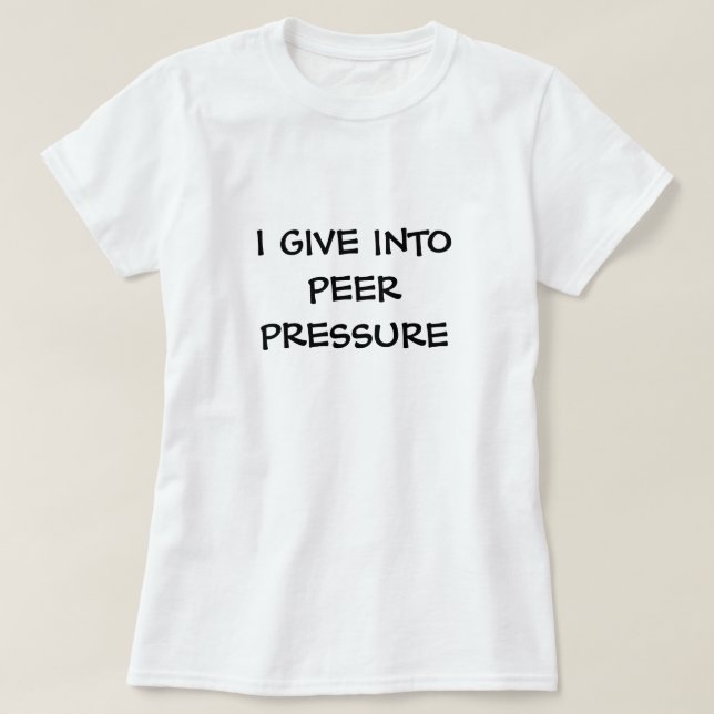 peer pressure T-Shirt (Design Front)
