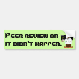 Peer Review or it Didn't Happen Bumper Sticker