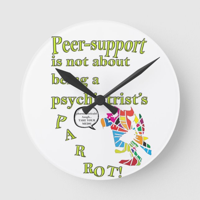 Peer-support is not  a psychiatrist's parrot round clock (Front)