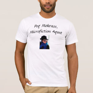 Peg Mokrass: Microfiction Agent T-Shirt
