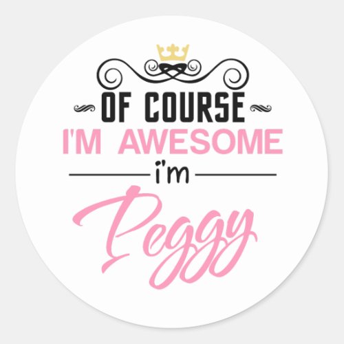 Peggy Of Course Im Awesome Name Classic Round Sticker