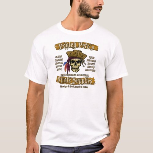 Pegleg Petes Pirate Supplies T_Shirt