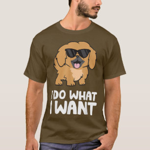 Pekingese Dog I Do What I Want Cute Pekingese  T-Shirt