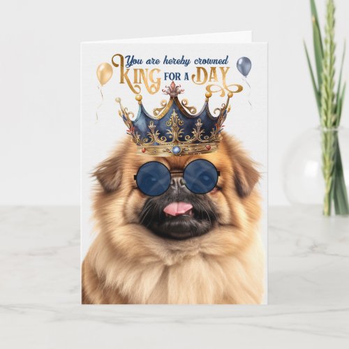 Pekingese Dog King for a Day Funny Birthday Card