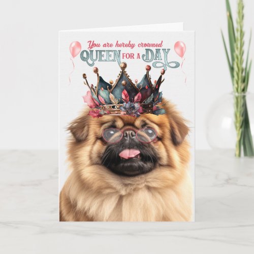 Pekingese Dog Queen for a Day Funny Birthday Card