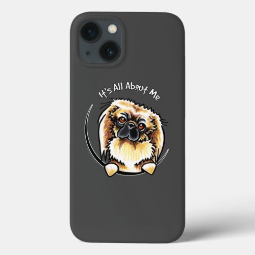 Pekingese Its All About Me iPhone 13 Case
