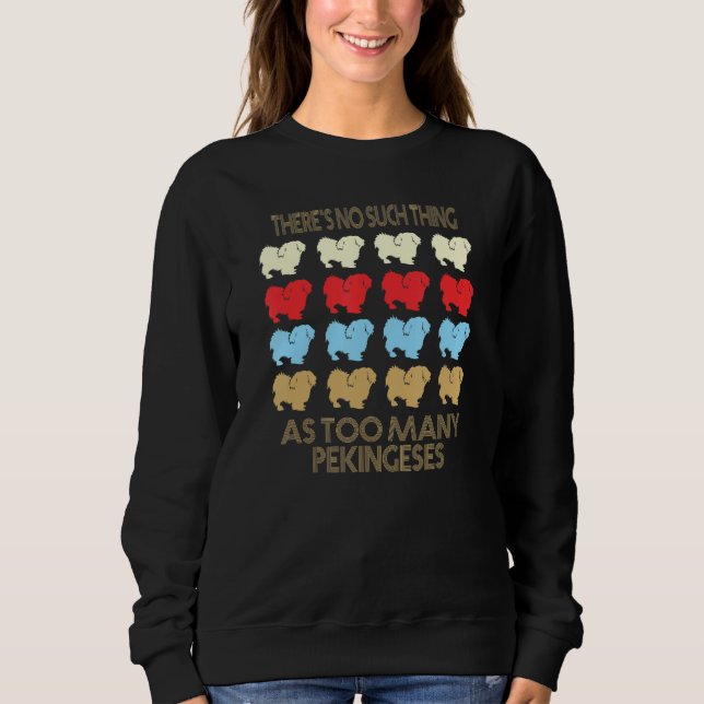 Pekingese No Such Thing As Too Many Quote Sweatshirt (Front)