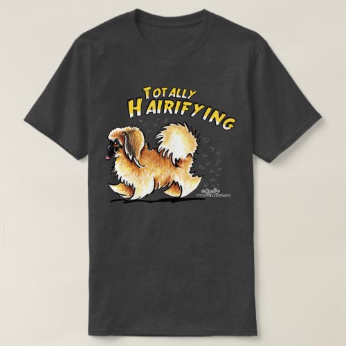 Pekingese Totally Hairifying T_Shirt