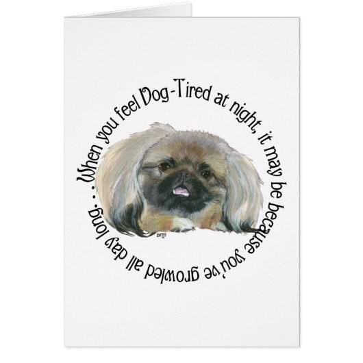 Pekingese Wisdom - Dog Tired? Cards (Front)