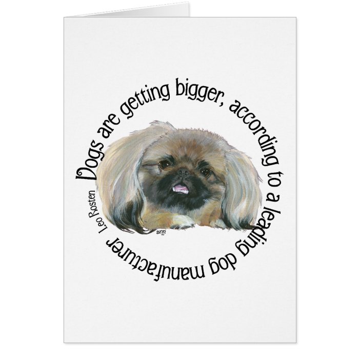 Pekingese Wisdom   Dogs are Getting Bigger Greeting Cards