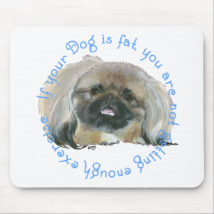 Pekingese Wisdom - If your Dog is fat . . . Mouse Pad