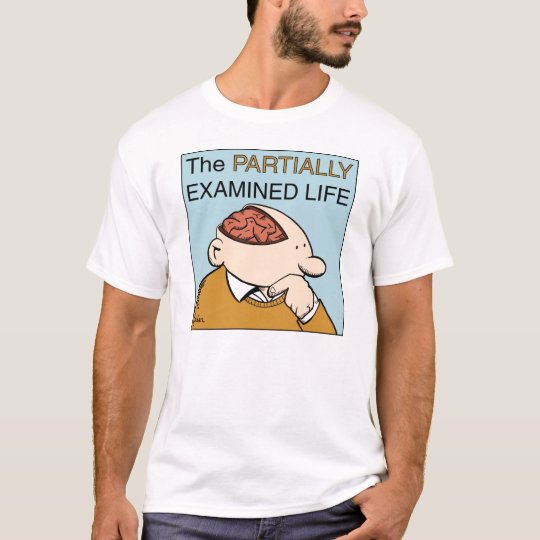 PEL T-shirt: The unexamined life T-Shirt