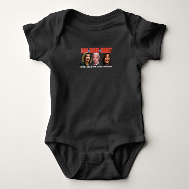 Pelosi, Biden, Harris, Are Dumb & Dumber & Dumbest Baby Bodysuit (Front)