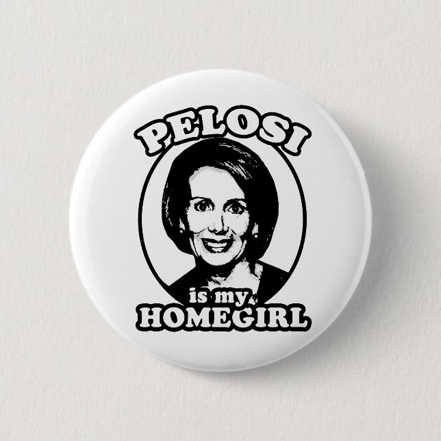 Pelosi is my homegirl button (Front)