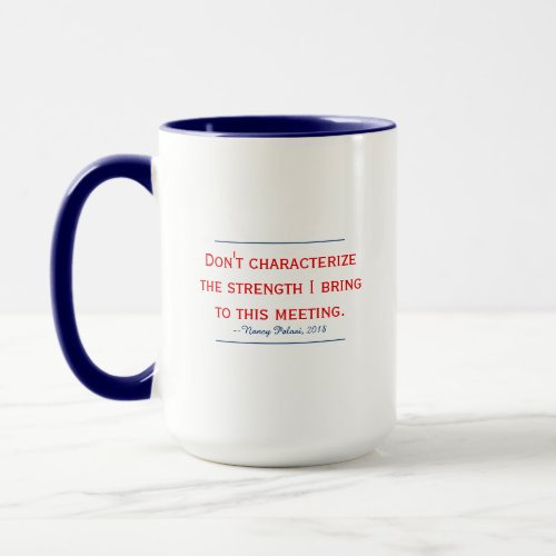 Pelosi Quote Dont Characterize My Strength Mug