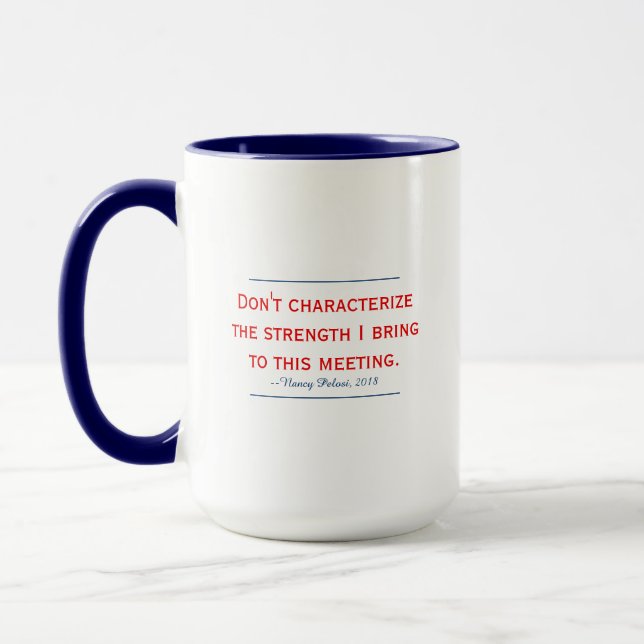 Pelosi Quote Don't Characterize My Strength Mug (Left)