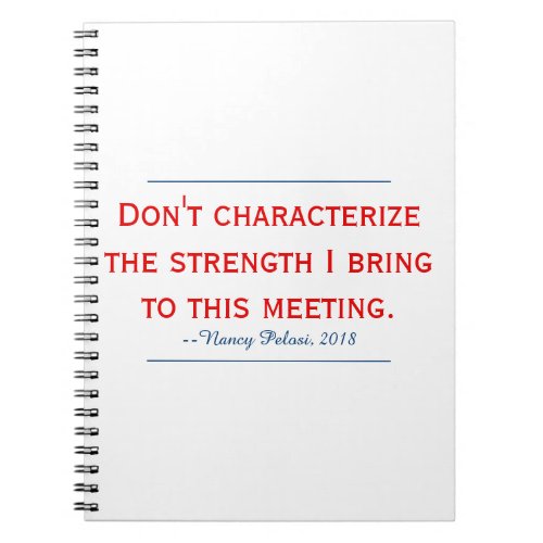 Pelosi Quote Dont Characterize My Strength Notebook