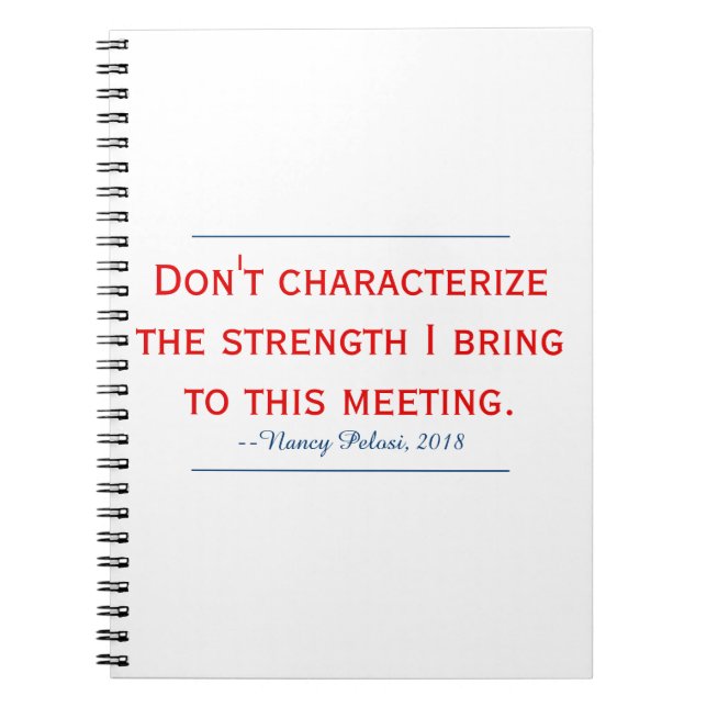Pelosi Quote Don't Characterize My Strength Notebook (Front)