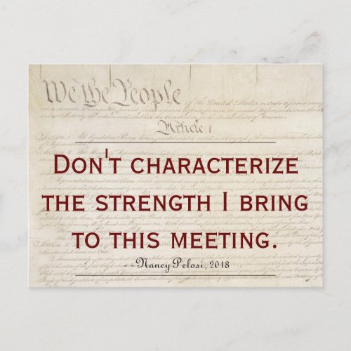 Pelosi Quote Dont Characterize My Strength Postcard