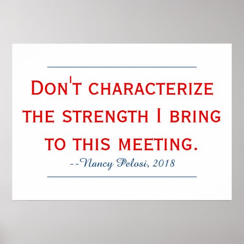 Pelosi Quote Dont Characterize My Strength Poster