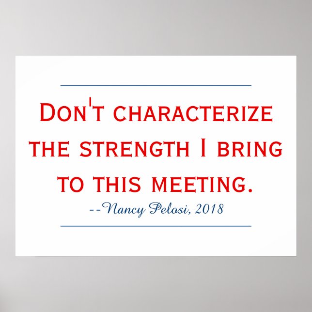 Pelosi Quote Don't Characterize My Strength Poster (Front)