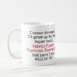 Pelvic Floor Physical Therapist Funny Quotes Coffee Mug