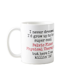 Pelvic Floor Physical Therapist Funny Quotes Coffee Mug