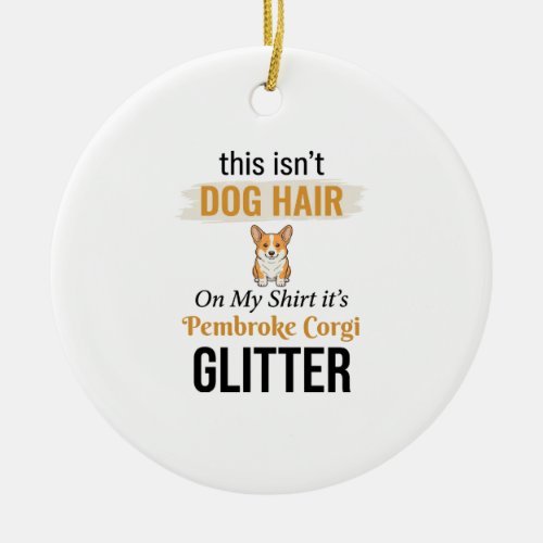 Pembroke Corgi Glitter Funny Dog Lover Design_1 Ceramic Ornament