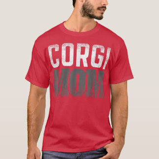 Pembroke Welsh Corgi Dog Mom Mothers day Dog lover T-Shirt