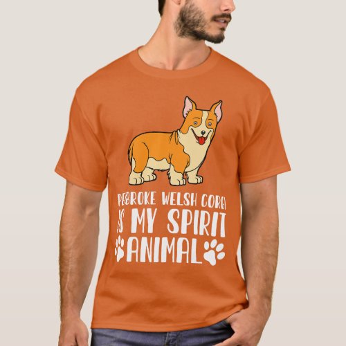 Pembroke Welsh Corgi is My Spirit Animal T_Shirt