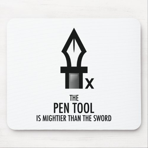 Pen Tool is Mightier Than the Sword Mousepad Mouse Pad