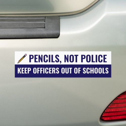 Pencils Not Police No Officers in Schools Bumper Sticker