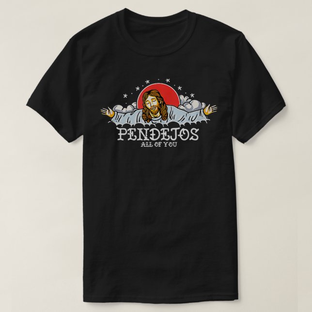 Pendejos All Of You Jesus Sarcastic Humor  T-Shirt (Design Front)