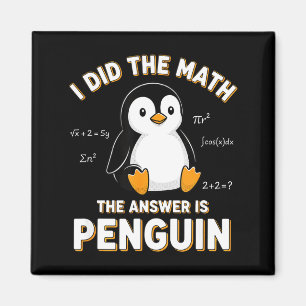 Penguin I Did The Math The Answer Is Penguin - Fun Magnet