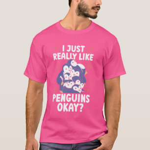 Penguin I Just Really Like Penguins Okay T-Shirt