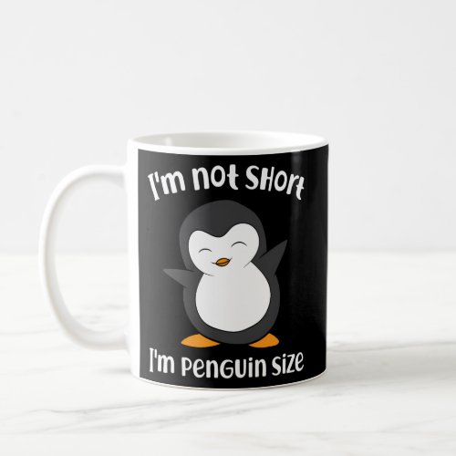 Penguin IM Not Short IM Small Like A Penguin Coffee Mug