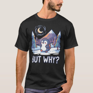 Penguin Meme Mountains Hiking Saying Quote But T-Shirt