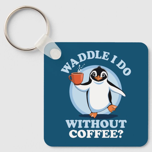 Penguin Pun | Waddle I Do Without Coffee Keychain (Front)